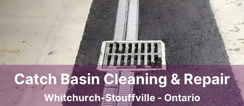  Catch Basin Cleaning & Repair Whitchurch-Stouffville - Ontario