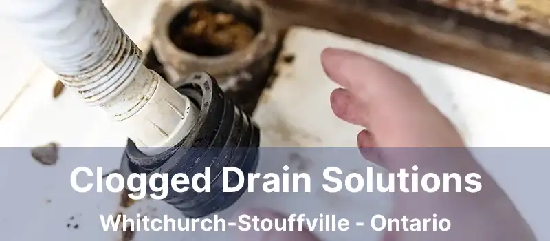  Clogged Drain Solutions Whitchurch-Stouffville - Ontario