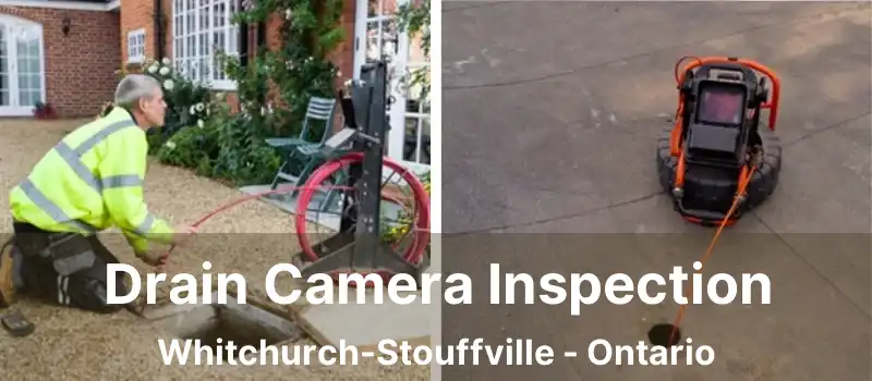  Drain Camera Inspection Whitchurch-Stouffville - Ontario