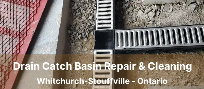  Drain Catch Basin Repair & Cleaning Whitchurch-Stouffville - Ontario