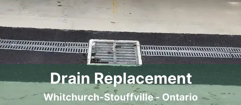  Drain Replacement Whitchurch-Stouffville - Ontario